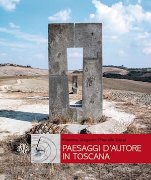 zoppi mariella; gregorini massimo - paesaggi d'autore in toscana. aria, acqua, terra