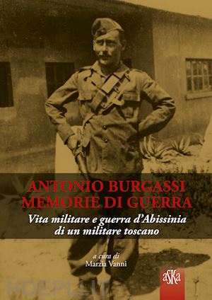 vanni marzia - antonio burgassi. memorie di guerra. vita militare e guerra d'abissinia di un militare toscano