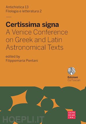 pontani f. (curatore) - certissima signa. a venice conference on greek and latin astronomical texts. edi
