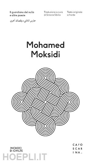 moksidi mohamed; sibilio s. (curatore) - il guardiano del nulla e altre poesie. testo arabo a fronte