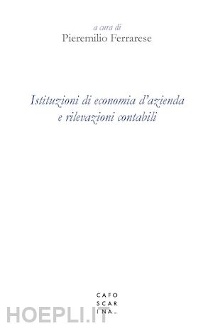 ferrarese p. (curatore) - istituzioni di economia d'azienda e rilevazioni contabili