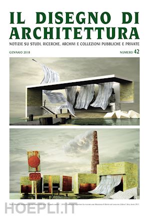 patetta l.(curatore); kruger g.(curatore) - il disegno di architettura. notizie su studi, ricerche, archivi e collezioni pubbliche e private. (2018). vol. 42: gennaio