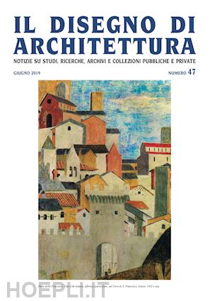 patetta l.(curatore); krüger g.(curatore) - il disegno di architettura. notizie su studi, ricerche, archivi e collezioni pubbliche e private (2019). vol. 47: giugno