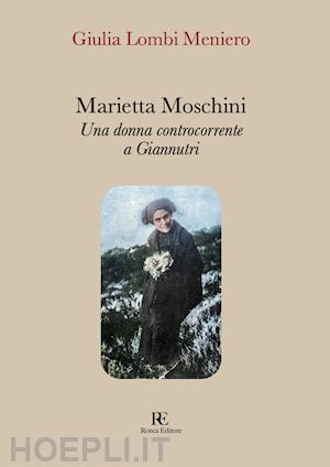 lombi meniero giulia - marietta moschini. una donna controcorrente a giannutri. ediz. illustrata