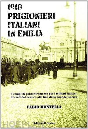 montella fabio - 1918 prigionieri italiani in emilia