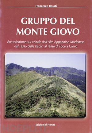 rosati francesco - gruppo del monte giovo. escursionismo sul crinale dell'alto appennino modenese d