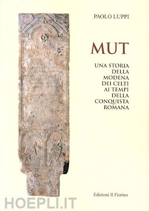 luppi paolo - mut. una storia della modena dei celti ai tempi della conquista romana