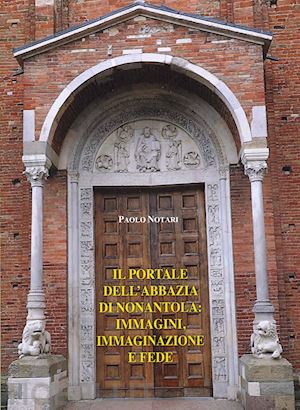 notari paolo - il portale dell'abbazia di nonantola: immagini, immaginazioni e fede
