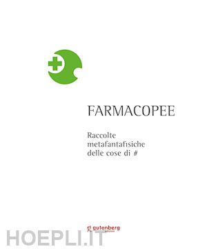 francolini marcello - farmacopee. raccolte metafantafisiche delle cose di #. ediz. illustrata