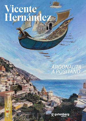 bignardi m.(curatore) - vicente hernández. argonauta a positano. ediz. illustrata