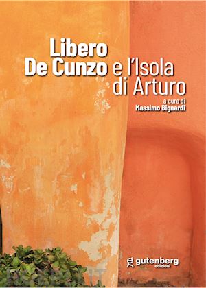 bignardi m.(curatore) - libero de cunzo e l'isola di arturo