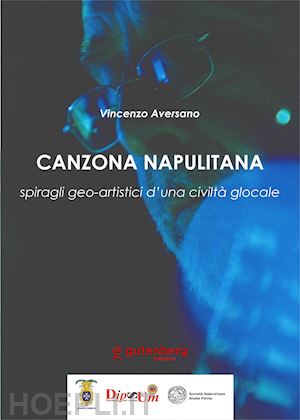 aversano vincenzo - canzona napulitana. spiragli geo-artistici d'una civiltà glocale. nuova ediz.