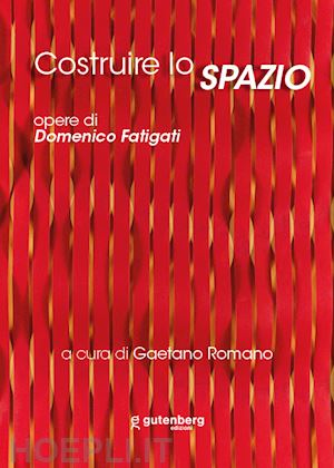 romano g.(curatore) - costruire lo spazio. opere di domenico fatigati. ediz. illustrata