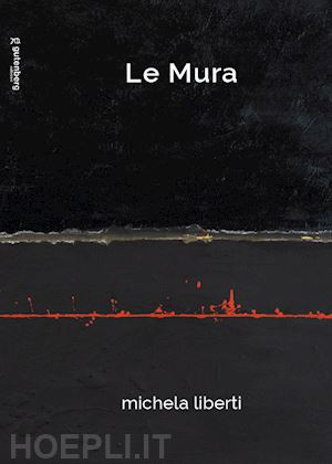  - le mura. michela liberti. ediz. illustrata