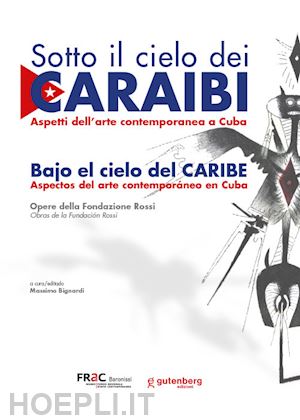 bignardi m.(curatore) - sotto il cielo dei caraibi. aspetti dell'arte contemporanea a cuba. ediz. italiana e spagnola