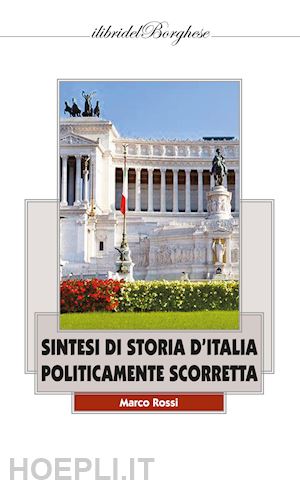 rossi marco - sintesi di storia d'italia politicamente scorretta