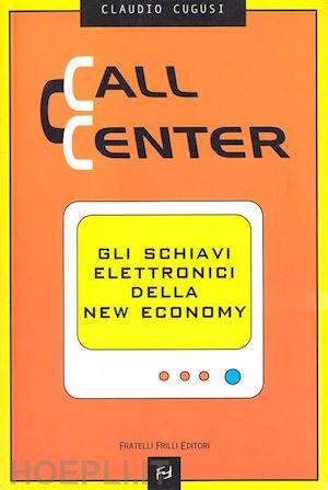 cugusi claudio - call center. gli schiavi elettronici della new economy