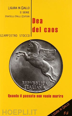 stocco giampietro - dea del caos. quando il passato non vuole morire