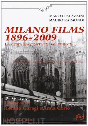 palazzini marco; raimondi mauro - milano films 1896-2009. la citta' raccontata dal cinema