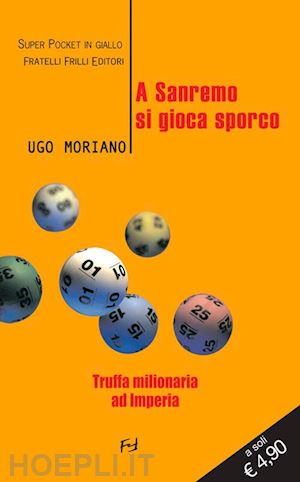 moriano ugo - a sanremo si gioca sporco. truffa milionaria ad imperia