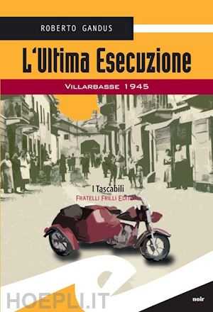 gandus roberto - l'ultima esecuzione. villarbasse 1945