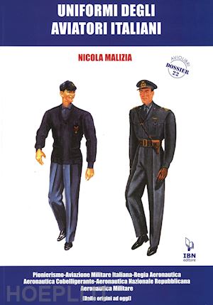 malizia nicola - uniformi degli aviatori italiani. dalle origini ad oggi