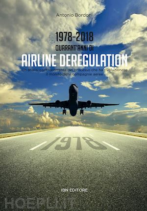 bordoni antonio - 1978-2018. quarant'anni di airline deregulation