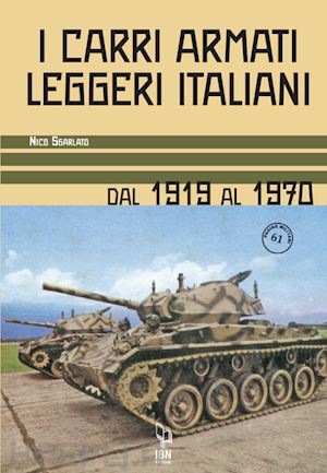 sgarlato nico - i carri armati leggeri italiani. dal 1919 al 1970
