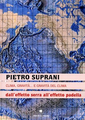 suprani pietro - clima, gravità... e gravità del clima. dall'effetto serra all'effetto padella