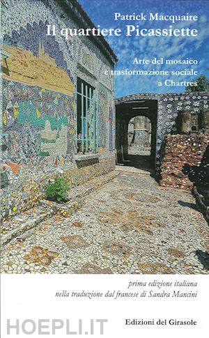 macquaire patrick - il quartiere picassiette. arte del mosaico e trasformazione sociale a chartres