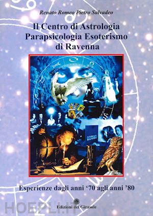 salvadeo renato romeo pietro - il centro di astrologia parapsicologia esoterismo di ravenna. esperienze dagli anni '70 agli anni '80