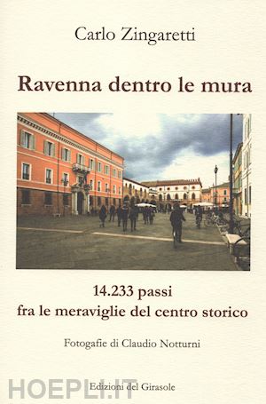 zingaretti carlo - ravenna dentro le mura. 14,233 passi fra le meraviglie del centro storico