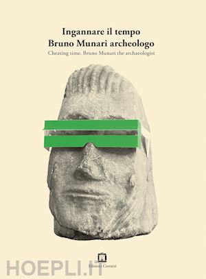 munari bruno - ingannare il tempo. bruno munari archeologo. ediz. italiana e inglese