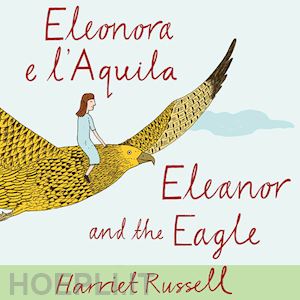 russell harriet - eleonora e l'aquila. ediz. italiana e inglese