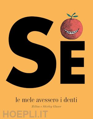 glaser milton; glaser shirley - se le mele avessero i denti. ediz. a colori