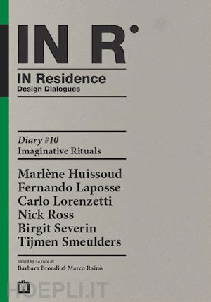 brondi barbara (curatore); raino' marco (curatore) - in residence design dialogues diary 10 imaginative rituals