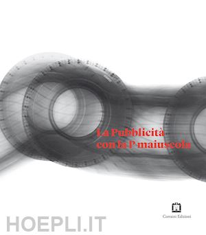 fondazione pirelli (curatore) - la pubblicita' con la p maiuscola