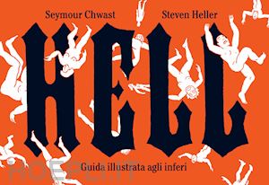 chwast seymour; heller steven - hell. guida illustrata agli inferi