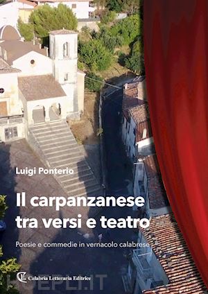 ponterio luigi - il carpanzanese tra versi e teatro. poesie e commedie in vernacolo calabrese