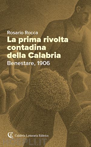 rocca rosario - la prima rivolta contadina della calabria. benestare, 1906