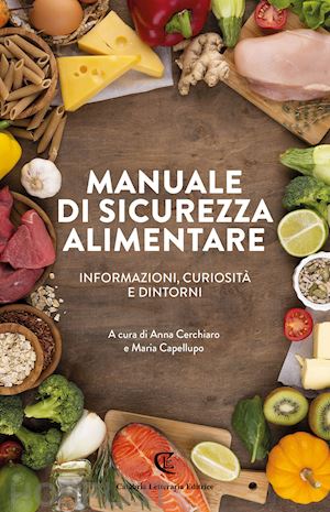 cerchiaro a.(curatore); capellupo m.(curatore) - manuale di sicurezza alimentare. informazioni, curiosità e dintorni