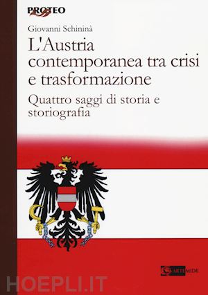 schininà giovanni - l'austria contemporanea tra crisi e trasformazione. quattro saggi di storia e storiografia