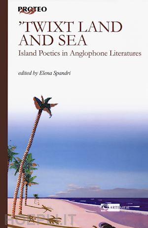 spandri e.(curatore) - twixt land and. island poetics in anglophone literatures