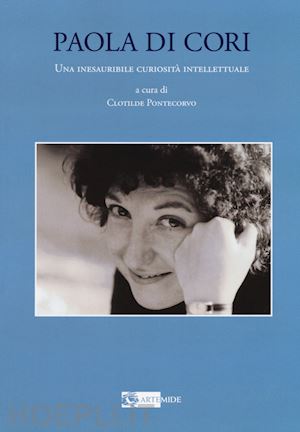 pontecorvo clotilde (curatore) - paola di cori. una inesauribile curiosita' intellettuale