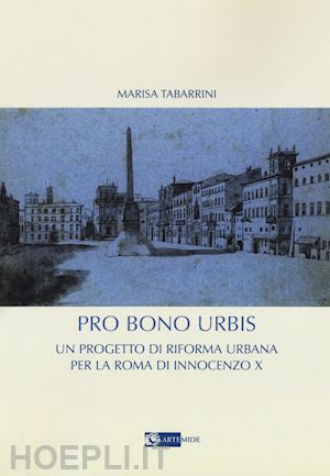 tabarrini marisa - pro bono urbis. un progetto di riforma urbana per la roma di innocenzo x
