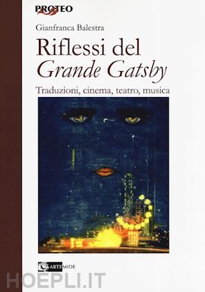balestra gianfranca - riflessi del «grande gatsby». traduzioni, cinema, teatro,