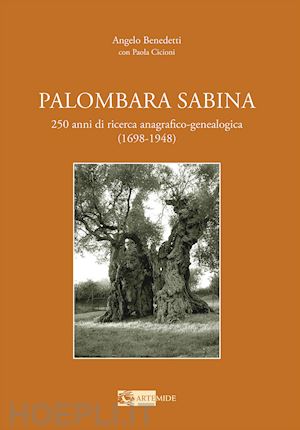 benedetti angelo - palombara sabina. 250 anni di ricerca anagrafico-genealogica (1698-1948)