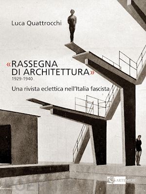 quattrocchi luca - rassegna di architettura. 1929-1940. una rivista eclettica nell'italia fascista