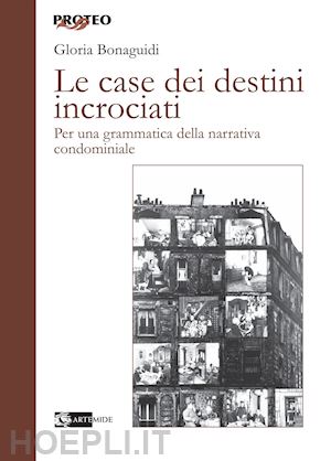 bonaguidi gloria - case dei destini incrociati. per una grammatica della narrativa condominiale (le