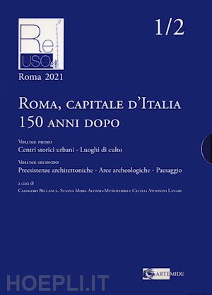 bellanca c.(curatore); mora alonso-munoyerro s.(curatore); antonini lanari c.(curatore) - roma capitale d'italia 150 anni dopo. ediz. illustrata